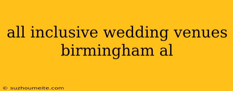 All Inclusive Wedding Venues Birmingham Al