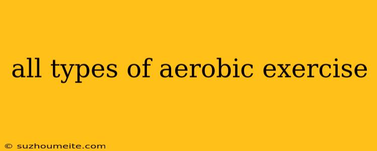 All Types Of Aerobic Exercise