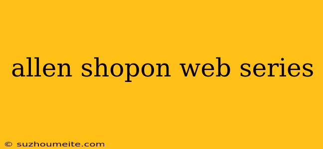 Allen Shopon Web Series