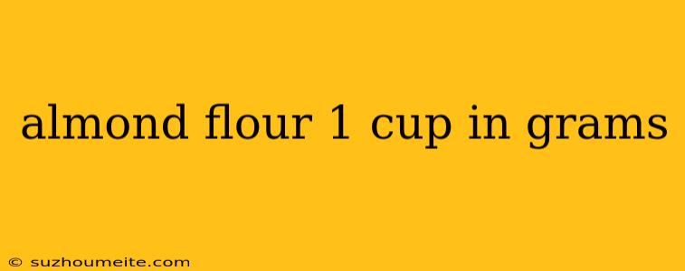 Almond Flour 1 Cup In Grams