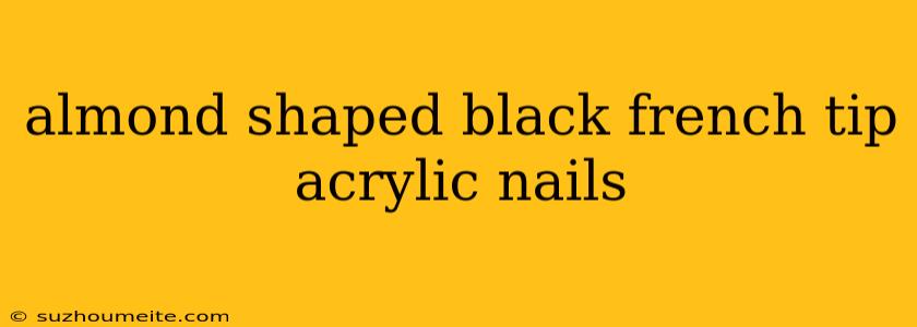 Almond Shaped Black French Tip Acrylic Nails