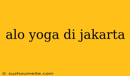 Alo Yoga Di Jakarta