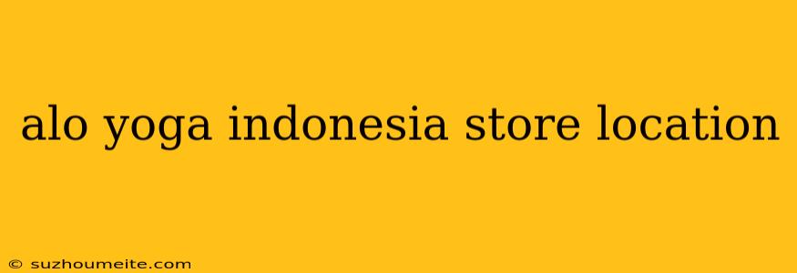 Alo Yoga Indonesia Store Location