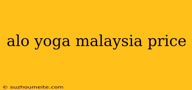 Alo Yoga Malaysia Price