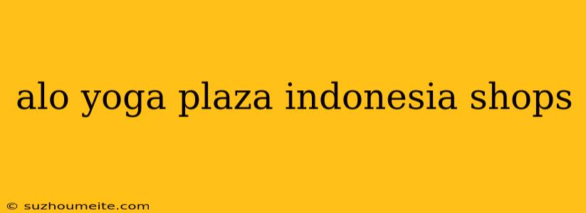 Alo Yoga Plaza Indonesia Shops