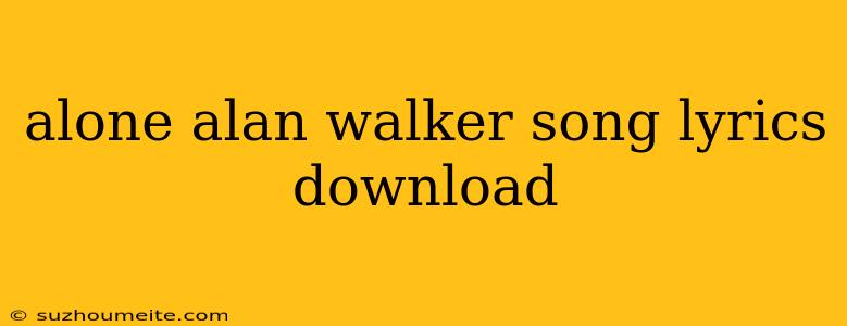 Alone Alan Walker Song Lyrics Download