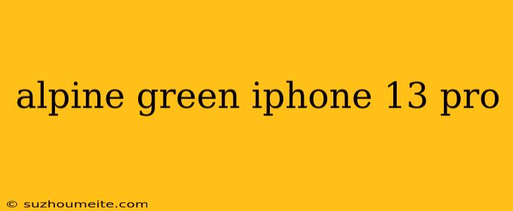 Alpine Green Iphone 13 Pro