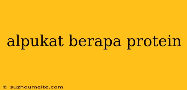 Alpukat Berapa Protein