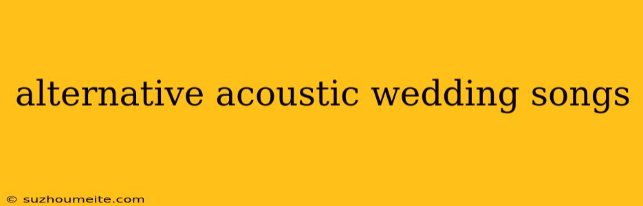 Alternative Acoustic Wedding Songs