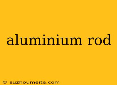 Aluminium Rod