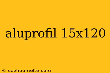 Aluprofil 15x120