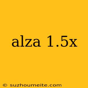 Alza 1.5x