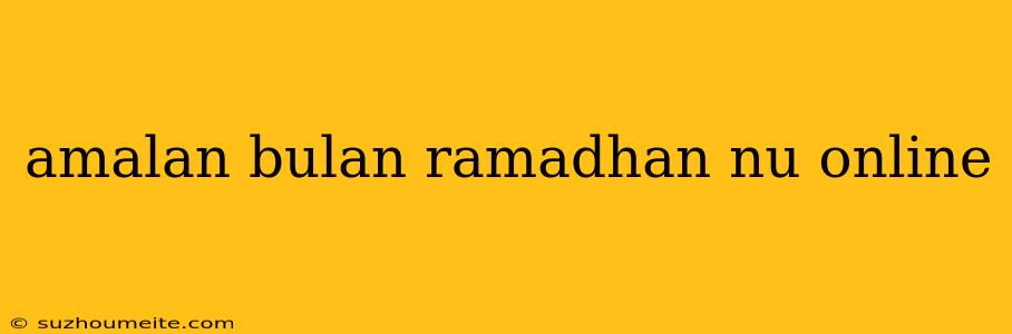 Amalan Bulan Ramadhan Nu Online