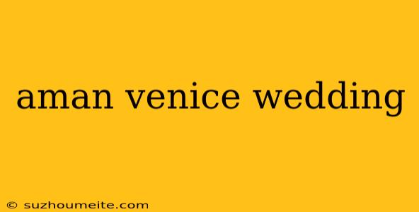 Aman Venice Wedding