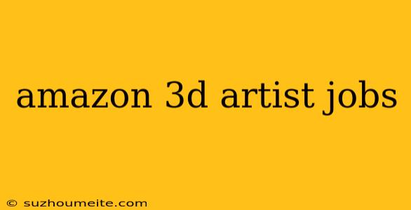 Amazon 3d Artist Jobs