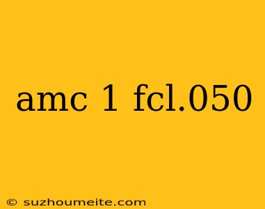 Amc 1 Fcl.050