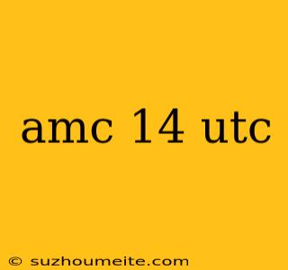 Amc 14 Utc