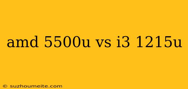 Amd 5500u Vs I3 1215u