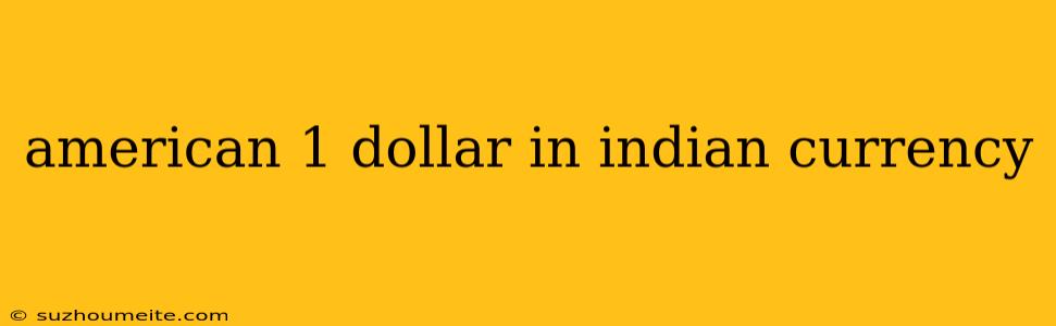 American 1 Dollar In Indian Currency