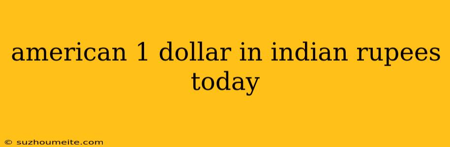 American 1 Dollar In Indian Rupees Today