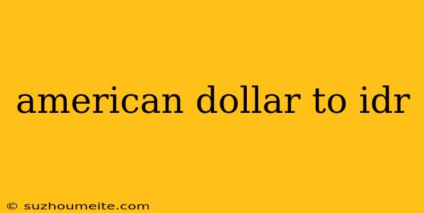 American Dollar To Idr