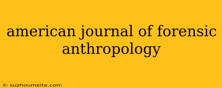 American Journal Of Forensic Anthropology