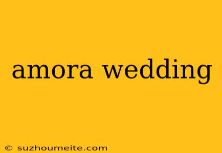 Amora Wedding