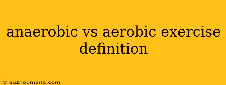 Anaerobic Vs Aerobic Exercise Definition