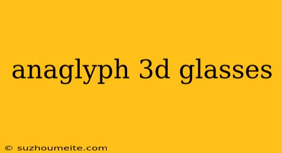 Anaglyph 3d Glasses