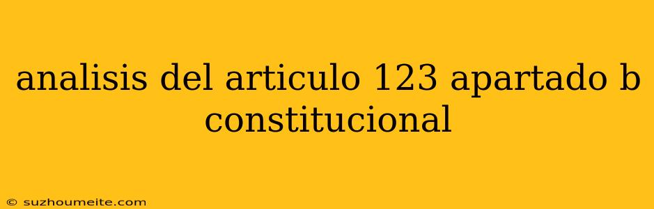 Analisis Del Articulo 123 Apartado B Constitucional