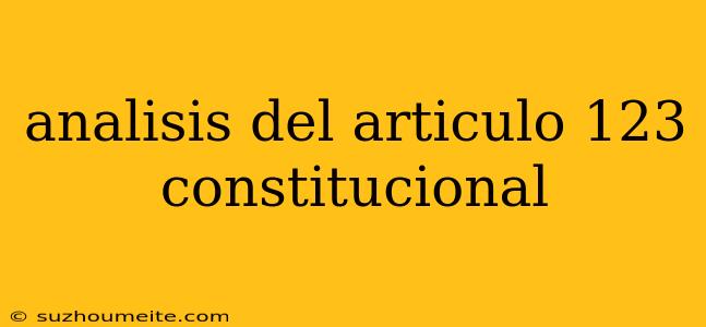 Analisis Del Articulo 123 Constitucional