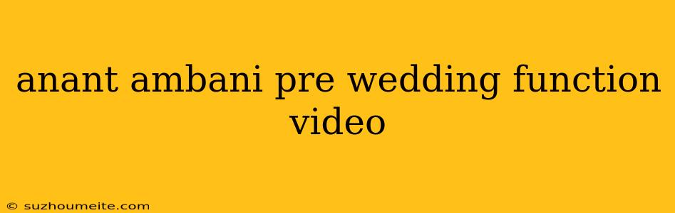 Anant Ambani Pre Wedding Function Video