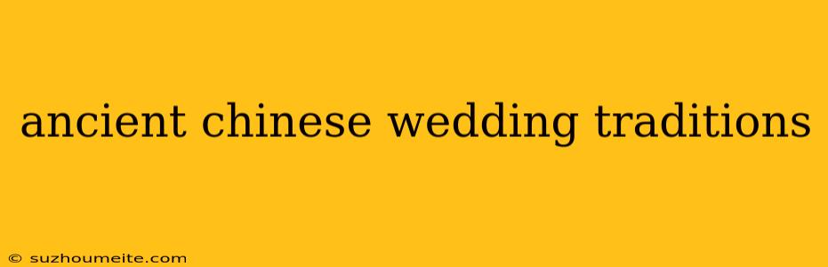 Ancient Chinese Wedding Traditions