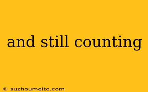 And Still Counting