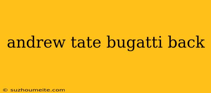 Andrew Tate Bugatti Back