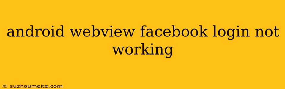 Android Webview Facebook Login Not Working