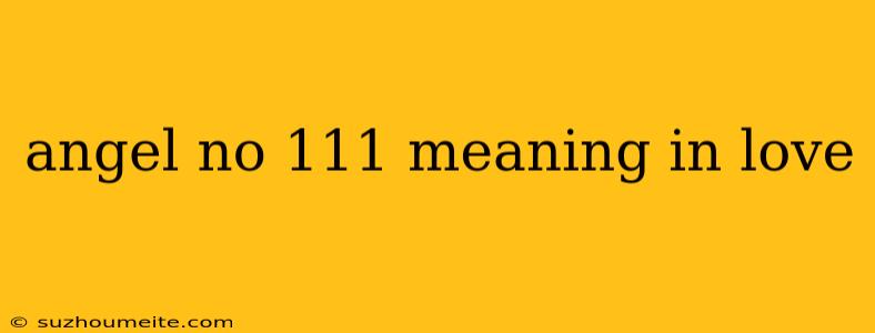 Angel No 111 Meaning In Love