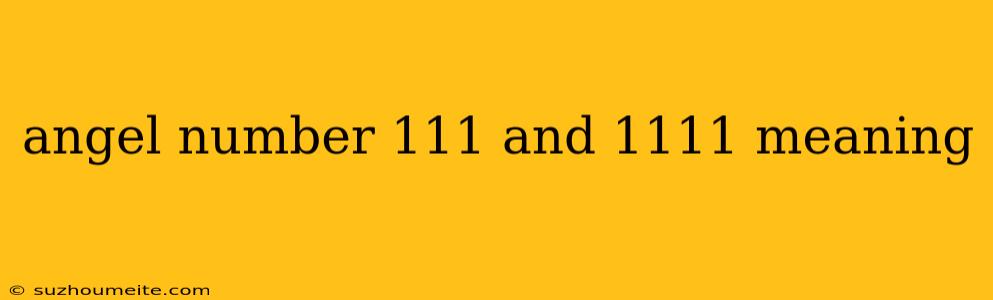 Angel Number 111 And 1111 Meaning