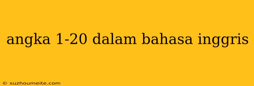 Angka 1-20 Dalam Bahasa Inggris