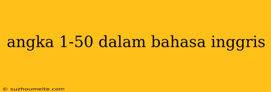 Angka 1-50 Dalam Bahasa Inggris