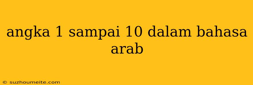 Angka 1 Sampai 10 Dalam Bahasa Arab