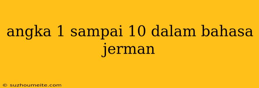 Angka 1 Sampai 10 Dalam Bahasa Jerman