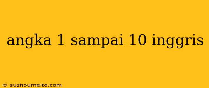 Angka 1 Sampai 10 Inggris