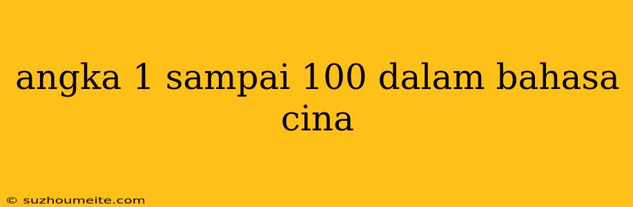 Angka 1 Sampai 100 Dalam Bahasa Cina