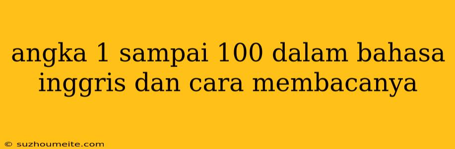 Angka 1 Sampai 100 Dalam Bahasa Inggris Dan Cara Membacanya