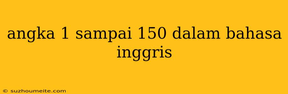 Angka 1 Sampai 150 Dalam Bahasa Inggris