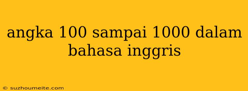 Angka 100 Sampai 1000 Dalam Bahasa Inggris