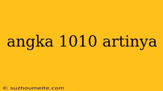 Angka 1010 Artinya