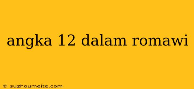 Angka 12 Dalam Romawi