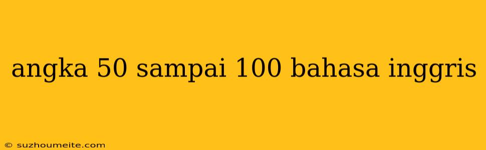 Angka 50 Sampai 100 Bahasa Inggris